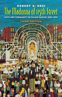Madona zo 115. ulice: Viera a spoločenstvo v talianskom Harleme v rokoch 1880 - 1950 - The Madonna of 115th Street: Faith and Community in Italian Harlem, 1880-1950