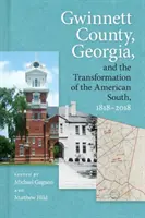 Gwinnett County, Georgia, a transformácia amerického Juhu, 1818-2018 - Gwinnett County, Georgia, and the Transformation of the American South, 1818-2018