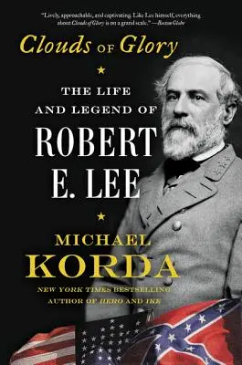 Oblaky slávy: Lee: Život a legenda o Robertovi E. Lee - Clouds of Glory: The Life and Legend of Robert E. Lee