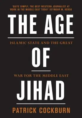 Vek džihádu: Islamský štát a veľká vojna o Blízky východ - The Age of Jihad: Islamic State and the Great War for the Middle East