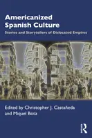 Amerikanizovaná španielska kultúra: Príbehy a rozprávači z vyradených ríš - Americanized Spanish Culture: Stories and Storytellers of Dislocated Empires