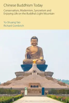 Čínsky budhizmus dnes: Konzervativizmus, modernizmus, synkretizmus a radosť zo života na Budhovej svetlej hore - Chinese Buddhism Today: Conservatism, Modernism, Syncretism and Enjoying Life on the Buddha's Light Mountain