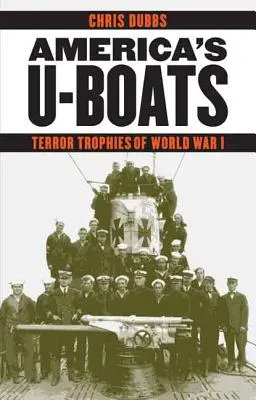 Americké ponorky: Teroristické trofeje prvej svetovej vojny - America's U-Boats: Terror Trophies of World War I