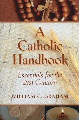 Katolícka príručka: Základné veci pre 21. storočie - A Catholic Handbook: Essentials for the 21st Century