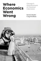 Kde sa ekonomika pomýlila: Opustenie klasického liberalizmu v Chicagu - Where Economics Went Wrong: Chicago's Abandonment of Classical Liberalism