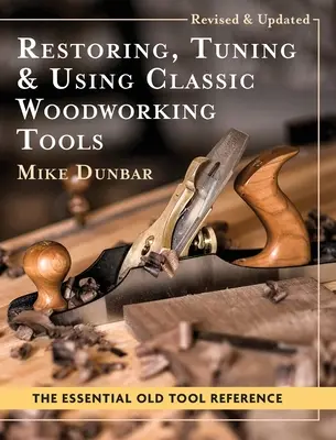 Reštaurovanie, ladenie a používanie klasických drevárskych nástrojov: Vydanie: aktualizované a doplnené vydanie - Restoring, Tuning & Using Classic Woodworking Tools: Updated and Updated Edition