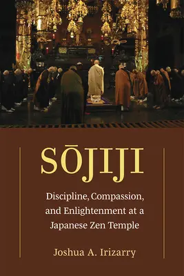 Sojiji: Sojoji: Disciplína, súcit a osvietenie v japonskom zenovom chráme zväzok 94 - Sojiji: Discipline, Compassion, and Enlightenment at a Japanese Zen Templevolume 94