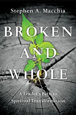 Zlomený a celý: Cesta vedúceho k duchovnej premene - Broken and Whole: A Leader's Path to Spiritual Transformation