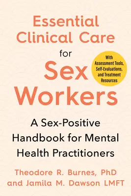 Základná klinická starostlivosť o sexuálne pracovníčky: Sexuálne pozitívna príručka pre praktických lekárov v oblasti duševného zdravia - Essential Clinical Care for Sex Workers: A Sex-Positive Handbook for Mental Health Practitioners