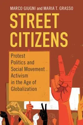 Občania ulice: Protestná politika a aktivizmus sociálnych hnutí vo veku globalizácie - Street Citizens: Protest Politics and Social Movement Activism in the Age of Globalization
