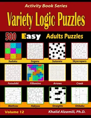 Rôzne logické hádanky: 500 jednoduchých hádaniek pre dospelých (Suguru, Futoshiki, Šípky, Mathrax, Hakyuu, Rovinky, Fillomino, Sudoku, Sutoreto, Skyscrape - Variety Logic Puzzles: 500 Easy Adults Puzzles (Suguru, Futoshiki, Arrows, Mathrax, Hakyuu, Straights, Fillomino, Sudoku, Sutoreto, Skyscrape
