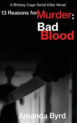 13 dôvodov na vraždu Zlá krv: Dôvody na vraždu č. 5: Krvavá krv: román o sériovom vrahovi Britney Cageovej (13 Reasons for Murder #5) - 13 Reasons for Murder Bad Blood: A Britney Cage Serial Killer Novel (13 Reasons for Murder #5)