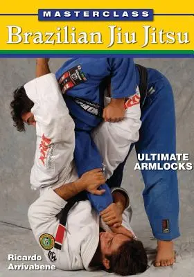 Majstrovská trieda brazílskeho jiu jitsu: Vydarená škola j. j. JUITS: Ultimátne zámky na ruky. - Masterclass Brazilian Jiu Jitsu: Ultimate Armlocks