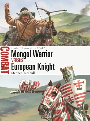 Mongolský bojovník proti európskemu rytierovi: Východná Európa 1237-42 - Mongol Warrior Vs European Knight: Eastern Europe 1237-42