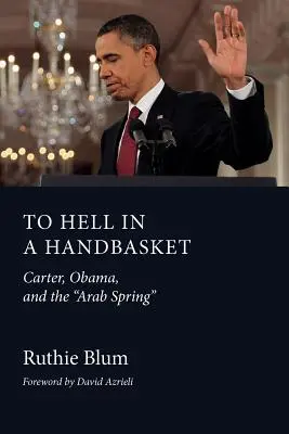 Do pekla s košom: Carter, Obama a arabská jar - To Hell in a Handbasket: Carter, Obama, and the Arab Spring