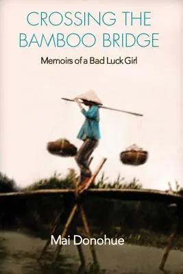 Prechod cez bambusový most: Spomienky dievčaťa, ktorému sa nedarí - Crossing the Bamboo Bridge: Memoirs of a Bad Luck Girl