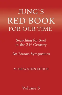 Jungova červená kniha pre našu dobu: Hľadanie duše v 21. storočí - Sympózium Eranos Zväzok 5 - Jung's Red Book for Our Time: Searching for Soul In the 21st Century - An Eranos Symposium Volume 5