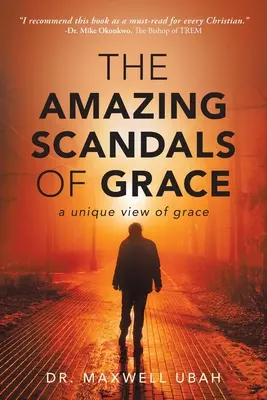 Úžasné škandály milosti: A Unique View of Grace: A Unique View of Grace: A Unique View of Grace - The Amazing Scandals of Grace: A Unique View of Grace