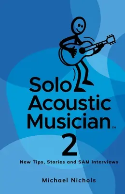 Sólový akustický hudobník 2: Nové tipy, príbehy a rozhovory SAM - Solo Acoustic Musician 2: New Tips, Stories and SAM Interviews