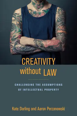 Tvorivosť bez zákona: Spochybňovanie predpokladov duševného vlastníctva - Creativity Without Law: Challenging the Assumptions of Intellectual Property