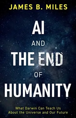 Umelá inteligencia a koniec ľudstva: Čo nás Darwin môže naučiť o vesmíre a našej budúcnosti - AI and the End of Humanity: What Darwin Can Teach Us About the Universe and Our Future