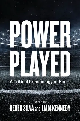 Moc v hre: Kritická kriminológia športu - Power Played: A Critical Criminology of Sport