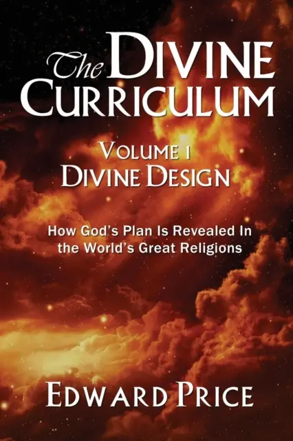 Božské učebné osnovy: Božský plán: Ako sa Boží plán odhaľuje vo veľkých svetových náboženstvách - The Divine Curriculum: Divine Design: How God's Plan Is Revealed in the World's Great Religions