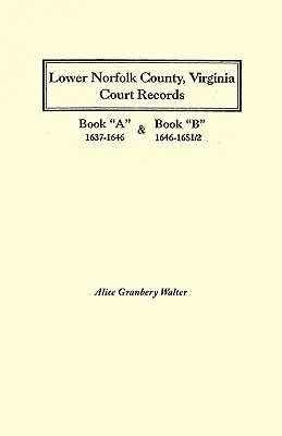 Súdne záznamy okresu Dolný Norfolk, Virgínia: Kniha A 1637-1646 a kniha B 1646-1651/2 - Lower Norfolk County, Virginia Court Records: Book a 1637-1646 and Book B 1646-1651/2