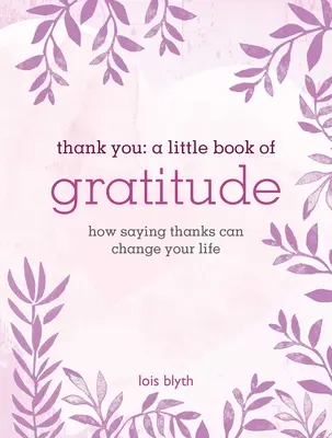 Ďakujem: Malá kniha vďačnosti: Ako môže poďakovanie zmeniť váš život - Thank You: A Little Book of Gratitude: How Saying Thanks Can Change Your Life