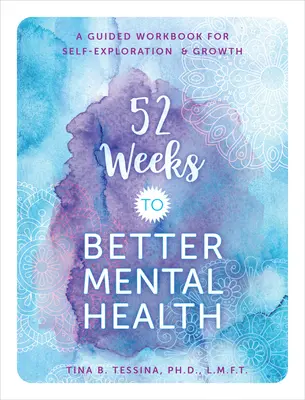 52 týždňov k lepšiemu duševnému zdraviu: Vydajte sa na cestu k duševnému zdraviu. - 52 Weeks to Better Mental Health: A Guided Workbook for Self-Exploration and Growth