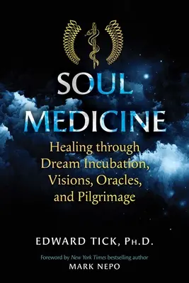 Medicína duše: Uzdravovanie prostredníctvom inkubácie snov, vízií, veštieb a pútí - Soul Medicine: Healing Through Dream Incubation, Visions, Oracles, and Pilgrimage