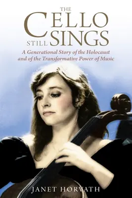 Cello stále spieva: Celoživotný príbeh o holokauste a transformačnej sile hudby - The Cello Still Sings: A Generational Story of the Holocaust and of the Transformative Power of Music