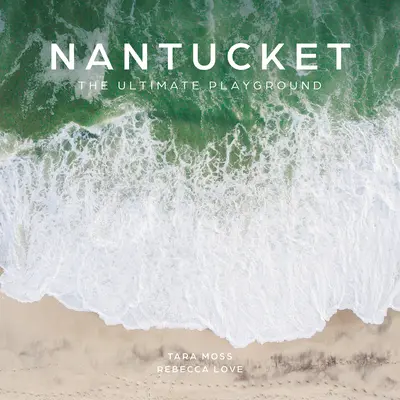 Nantucket: Nantuchet: The Ultimate Playground Nantuchetet: The Ultimate Playground - Nantucket: The Ultimate Playground