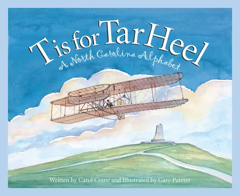 T is for Tar Heel: A North Carolina Alphabet - T Is for Tar Heel: A North Carolina Alphabet