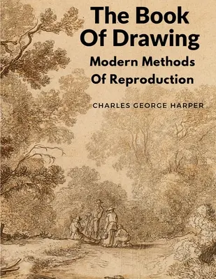 Kniha kreslenia: Moderné metódy reprodukcie - The Book Of Drawing: Modern Methods Of Reproduction