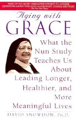 Starnutie s gráciou: Čo nás učí štúdia mníšok o dlhšom, zdravšom a zmysluplnejšom živote - Aging with Grace: What the Nun Study Teaches Us about Leading Longer, Healthier, and More Meaningful Lives