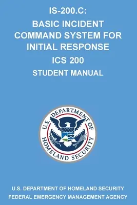 Is-200.C: Základný systém velenia pri incidentoch pre počiatočnú reakciu ICS 200: (Príručka pre študentov) - Is-200.C: Basic Incident Command System for Initial Response ICS 200: (Student Manual)