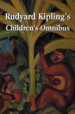 Rudyard Kipling's Children's Omnibus, Including (Unabridged): Kniha džunglí, Druhá kniha džunglí, Príbehy len tak, Puk z Pukinho vrchu, Muž W - Rudyard Kipling's Children's Omnibus, Including (Unabridged): The Jungle Book, the Second Jungle Book, Just So Stories, Puck of Pook's Hill, the Man W