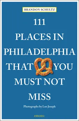 111 miest vo Filadelfii, ktoré nesmiete vynechať - 111 Places in Philadelphia That You Must Not Miss