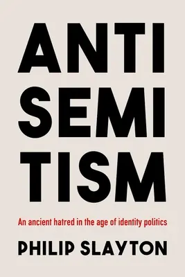 Antisemitizmus: Ancient Hatred in the Age of Identity Politics - Antisemitism: An Ancient Hatred in the Age of Identity Politics