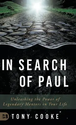 Hľadanie Pavla: Uvoľnite silu legendárnych mentorov vo svojom živote: Hľadanie Pavla - In Search of Paul: Unleashing the Power of Legendary Mentors in Your Life