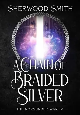 A Chain of Braided Silver: Norsunder War IV - A Chain of Braided Silver: The Norsunder War IV