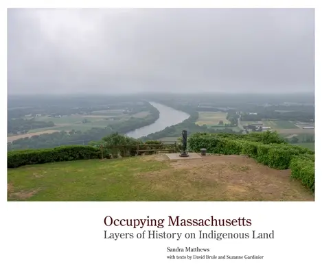 Okupácia Massachusetts: Vrstvy histórie na území pôvodných obyvateľov - Occupying Massachusetts: Layers of History on Indigenous Land