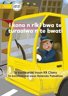 Môžem byť vodičom autobusu - I kona n riki bwa te turaaiwa n te bwati (Te Kiribati) - I Can Be A Bus Driver - I kona n riki bwa te turaaiwa n te bwati (Te Kiribati)