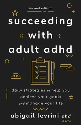 Úspech s ADHD u dospelých: Denné stratégie, ktoré vám pomôžu dosiahnuť vaše ciele a zvládnuť váš život - Succeeding with Adult ADHD: Daily Strategies to Help You Achieve Your Goals and Manage Your Life