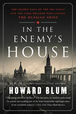 V dome nepriateľa: Tajná sága o agentovi FBI a lúštiteľovi kódov, ktorí chytili ruských špiónov - In the Enemy's House: The Secret Saga of the FBI Agent and the Code Breaker Who Caught the Russian Spies