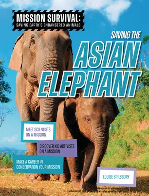 Záchrana slona ázijského: Spoznajte vedcov na misii, objavte detských aktivistov na misii, urobte kariéru v oblasti ochrany prírody svojou misiou - Saving the Asian Elephant: Meet Scientists on a Mission, Discover Kid Activists on a Mission, Make a Career in Conservation Your Mission