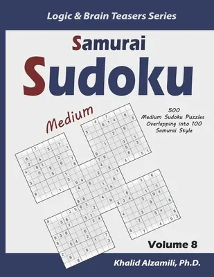 Samurai Sudoku: 500 stredne ťažkých sudoku puzzle s presahom do 100 samurajských štýlov - Samurai Sudoku: 500 Medium Sudoku Puzzles Overlapping into 100 Samurai Style