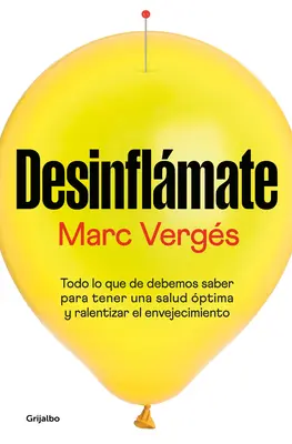 Desinflmate: Vydajte sa na cestu k zdraviu: Todo Lo Que Debes Saber Para Tener Una Salud ptima Y Ralentizar E L Envejecimiento / De-Bloat Yourself: Všetko, čo potrebujete vedieť, aby ste - Desinflmate: Todo Lo Que Debes Saber Para Tener Una Salud ptima Y Ralentizar E L Envejecimiento / De-Bloat Yourself: Everything You Need to Know to