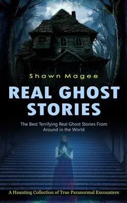 Skutočné príbehy o duchoch: Najlepšie desivé skutočné príbehy o duchoch z celého sveta - Real Ghost Stories: The Best Terrifying Real Ghost Stories From Around in the World